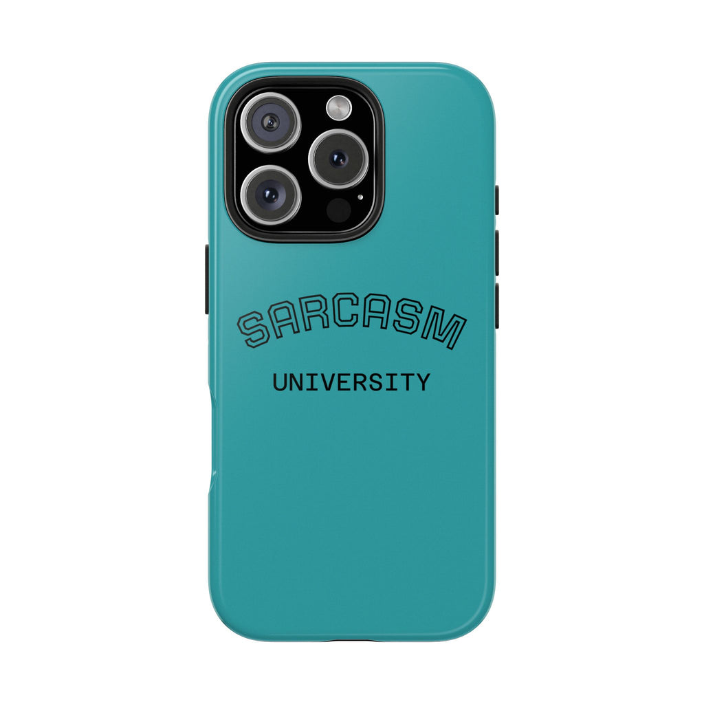 Sarcasm University Tough Phone Case — Protective Teal Case with Funny Text for Students & Gift