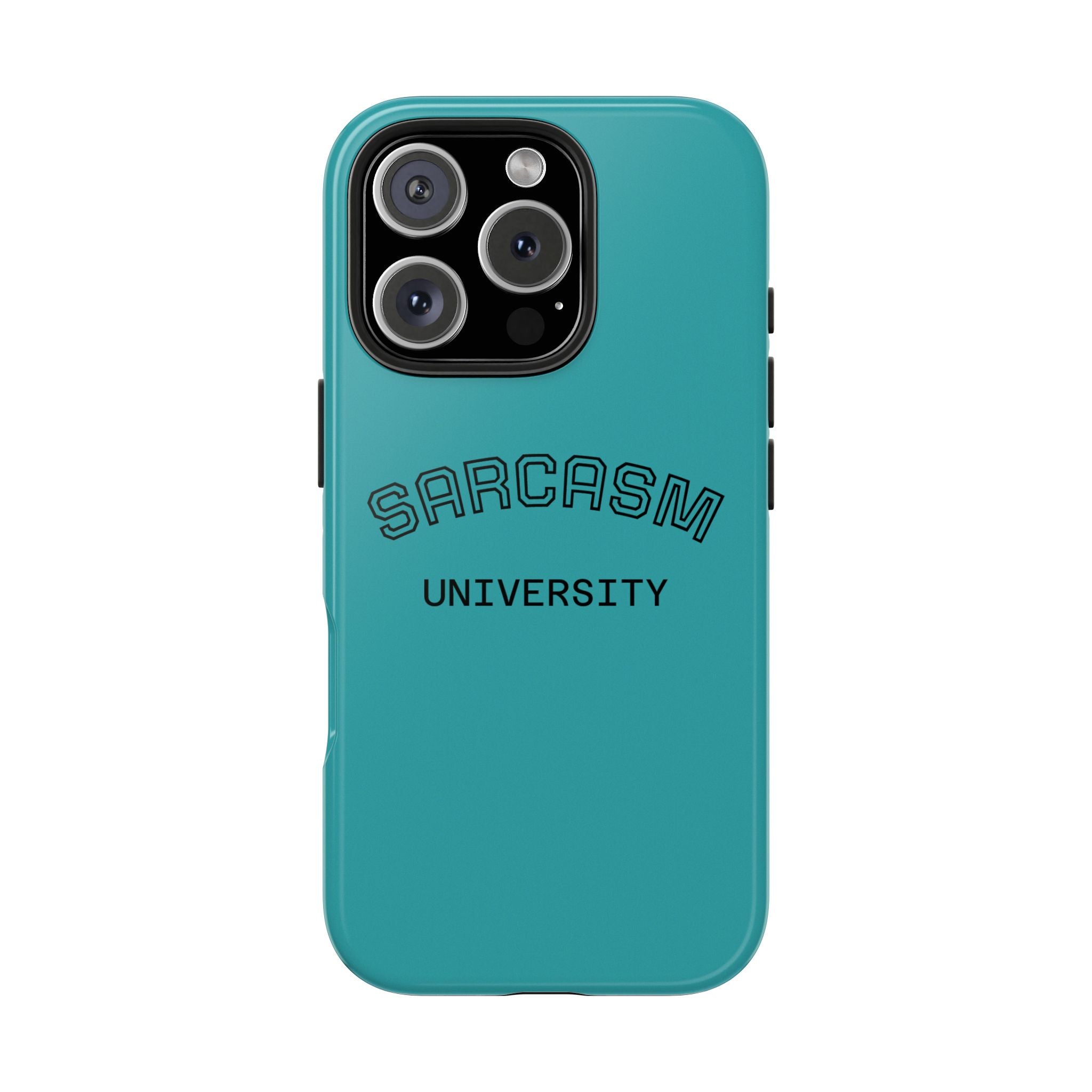 Sarcasm University Tough Phone Case — Protective Teal Case with Funny Text for Students & Gift