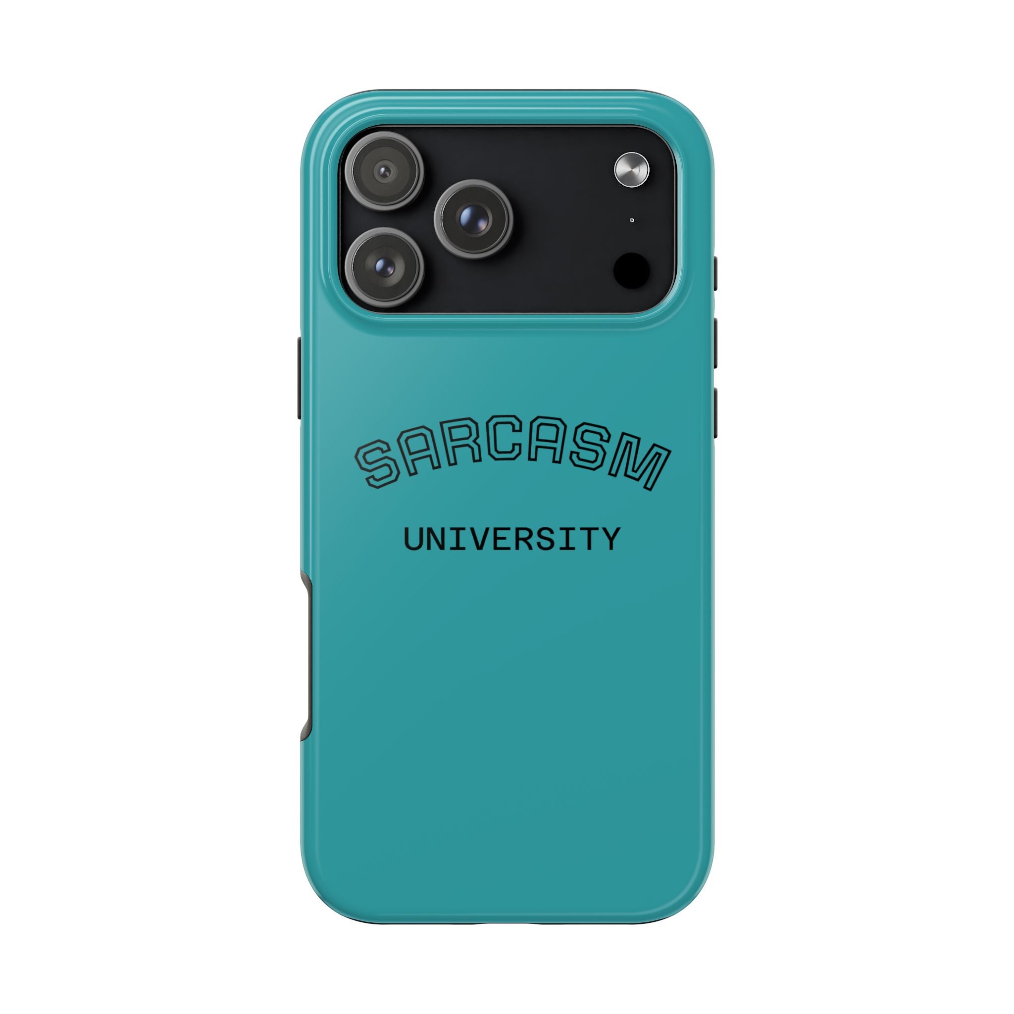 Sarcasm University Tough Phone Case — Protective Teal Case with Funny Text for Students & Gift