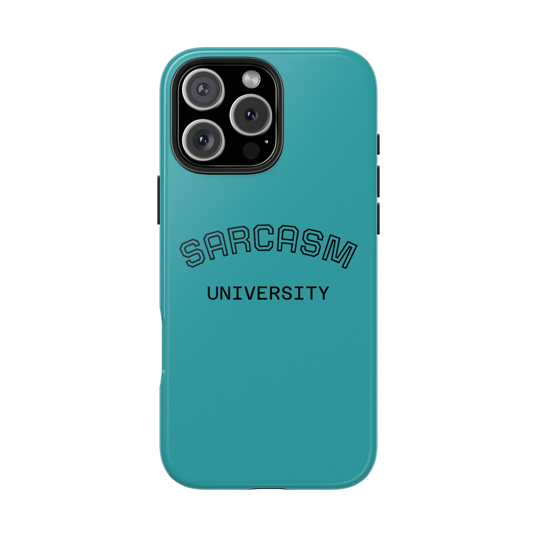 Sarcasm University Tough Phone Case — Protective Teal Case with Funny Text for Students & Gift